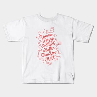 You're Doing So Much Better Than You Think Kids T-Shirt